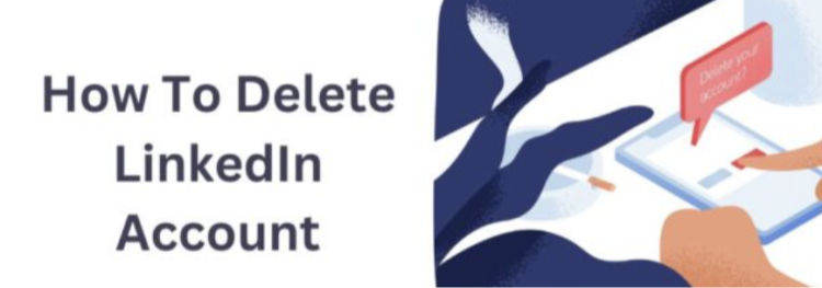 How to Delete Your LinkedIn Account: A Step-by-Step Guide